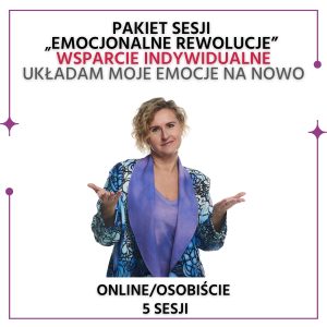 PAKIET SESJI - "Emocjonalne rewolucje" - wsparcie indywidualne - UKŁADAM MOJE EMOCJE NA NOWO (5x50 minut)