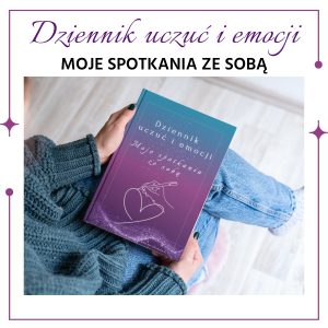 Dziennik uczuć i emocji. Moje spotkania ze sobą. Wersja drukowana