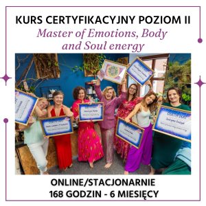 poziom2 Kurs Certyfikacyjny POZIOM II “Master of Emotions, Body and Soul energy” - szkolenie podnoszące kwalifikacje zawodowe - dostęp do zasobów kursu przez okres 6 miesięcy
