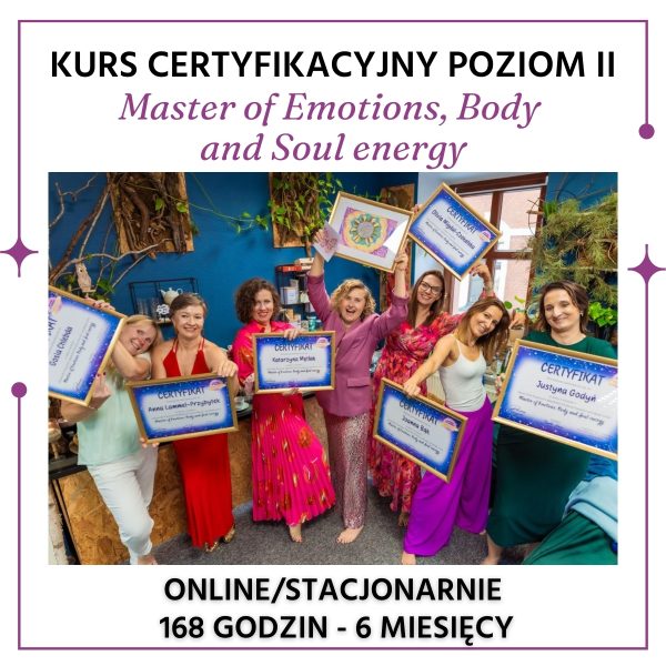 Kurs Certyfikacyjny POZIOM II “Master of Emotions, Body and Soul energy” - szkolenie podnoszące kwalifikacje zawodowe - dostęp do zasobów kursu przez okres 6 miesięcy