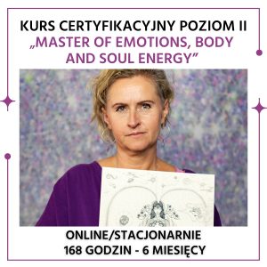 Kurs Certyfikacyjny POZIOM II “Master of Emotions, Body and Soul energy” - szkolenie podnoszące kwalifikacje zawodowe - dostęp do zasobów kursu przez okres 6 miesięcy