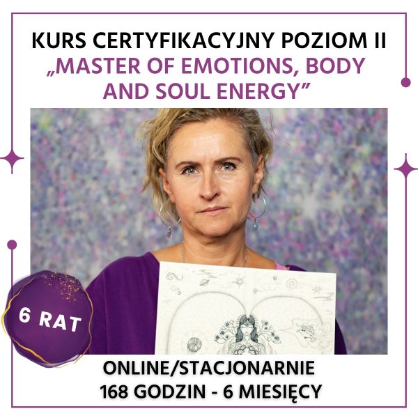 Kurs Certyfikacyjny POZIOM II “Master of Emotions, Body and Soul energy” - raty - szkolenie podnoszące kwalifikacje zawodowe - dostęp do zasobów kursu przez okres 6 miesięcy