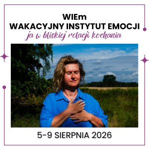 WIEm - Wakacyjny Instytut Emocji: Ja w bliskiej relacji kochania - szkolenie podnoszące kwalifikacje zawodowe
