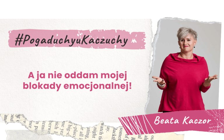 Pogaduchy u Kaczuchy Blokady emocjonalne